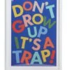 Habitat Kids Don't Grow Up It's A Trap! Framed Print 1 Habitat Kids Don't Grow Up It's A Trap! Framed Print -Bedding Promotion Store 9622506 R Z001A